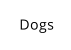 Dogs